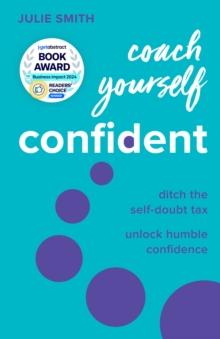 Coach Yourself Confident : Ditch the self-doubt tax, unlock humble confidence