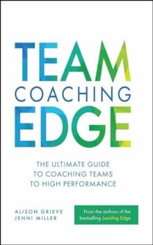 Team Coaching Edge : The ultimate guide to coaching teams to high performance