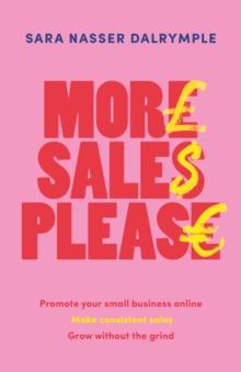 More Sales Please : Promote your small business online, make consistent sales, grow without the grind