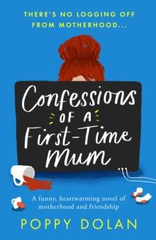 Confessions of a First-Time Mum : A funny, heartwarming novel of motherhood and friendship