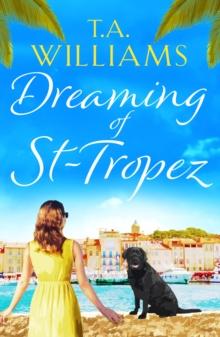 Dreaming of St-Tropez : A heart-warming, feel-good holiday romance set on the Riviera