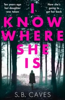 I Know Where She Is : a breathtaking thriller that will have you hooked from the first page