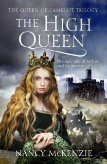 The High Queen : The epic tale of Arthur and Guinevere