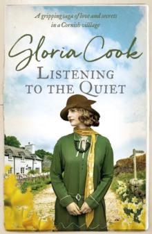 Listening to the Quiet : A gripping saga of love and secrets in a Cornish village