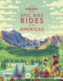 Lonely Planet Epic Bike Rides of the Americas