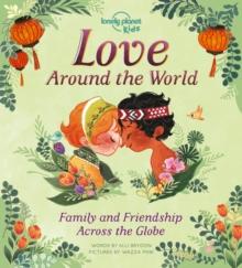 Lonely Planet Kids Love Around The World : Family and Friendship Around the World