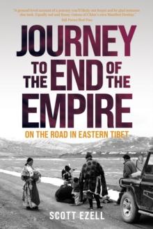 Journey to the End of the Empire : On the Road in Eastern Tibet