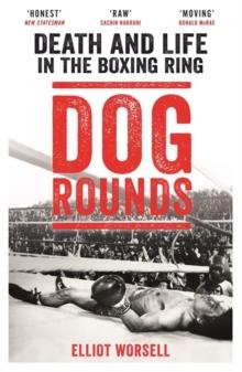 Dog Rounds : Death and Life in the Boxing Ring