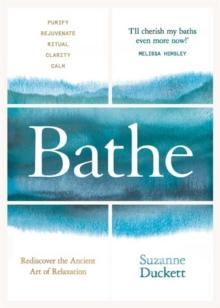 Bathe : The Art of Finding Rest, Relaxation and Rejuvenation in a Busy World