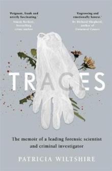 Traces : The memoir of a forensic scientist and criminal investigator