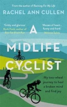 A Midlife Cyclist : My two-wheel journey to heal a broken mind and find joy