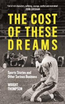 The Cost of These Dreams : Sports Stories and Other Serious Business