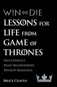 Win Or Die : Lessons for Life from Game of Thrones