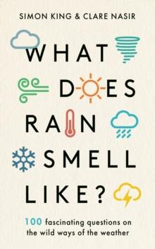 What Does Rain Smell Like? : Discover the fascinating answers to the most curious weather questions from two expert meteorologists