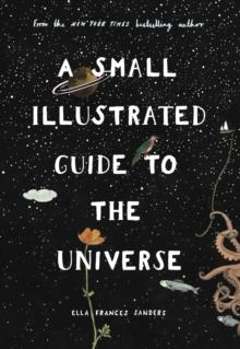 A Small Illustrated Guide to the Universe : From the New York Times bestselling author