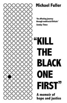 "Kill The Black One First" : A memoir of hope and justice