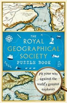 The Royal Geographical Society Puzzle Book : Pit your wits against the world's greatest explorers