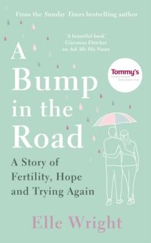 A Bump in the Road : A Story of Fertility, Hope and Trying Again