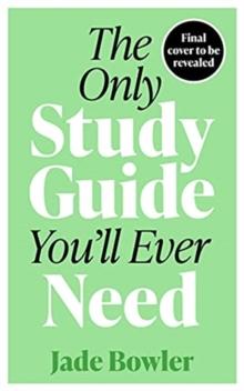 The Only Study Guide You'll Ever Need : Simple tips, tricks and techniques to help you ace your studies and pass your exams!