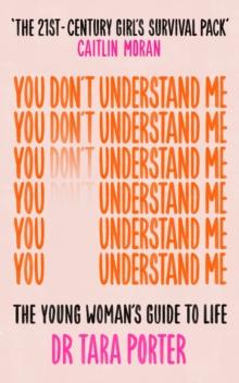 You Don't Understand Me : The Young Woman's Guide to Life - The Sunday Times bestseller