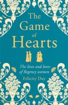 The Game of Hearts : The lives and loves of Regency women