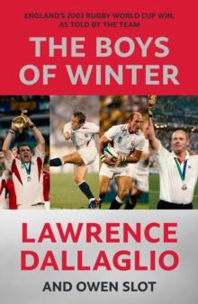 The Boys of Winter : England's 2003 Rugby World Cup Win, As Told By The Team for the 20th Anniversary