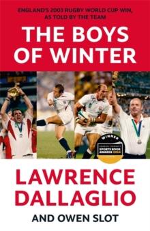 The Boys of Winter : England's 2003 Rugby World Cup Win, As Told By The Team for the 20th Anniversary