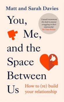 You, Me and the Space Between Us : How to (Re)Build Your Relationship