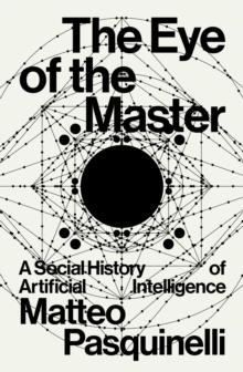 The Eye of the Master : A Social History of Artificial Intelligence