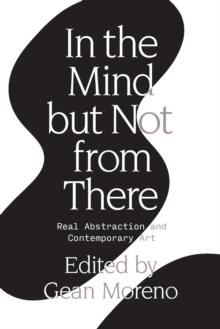 In the Mind But Not From There : Real Abstraction and Contemporary Art