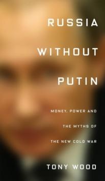 Russia without Putin : Money, Power and the Myths of the New Cold War