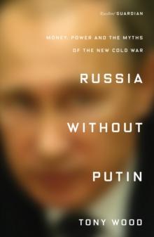 Russia Without Putin : Money, Power and the Myths of the New Cold War