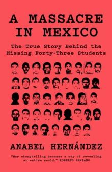 A Massacre in Mexico : The True Story behind the Missing Forty-Three Students