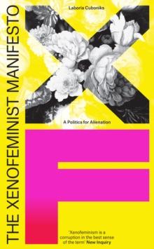 The Xenofeminist Manifesto : A Politics for Alienation