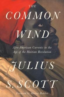 The Common Wind : Afro-American Currents in the Age of the Haitian Revolution