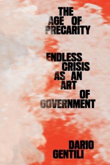 The Age of Precarity : Endless Crisis as an Art of Government