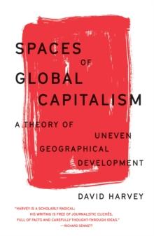 Spaces of Global Capitalism : A Theory of Uneven Geographical Development