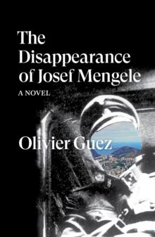 The Disappearance of Josef Mengele : A Novel