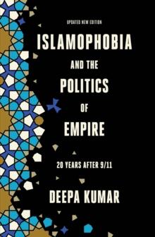 Islamophobia and the Politics of Empire : 20 years after 9/11