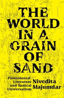 The World in a Grain of Sand : Postcolonial Literature and Radical Universalism