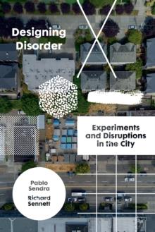 Designing Disorder : Experiments and Disruptions in the City