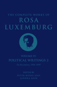 The Complete Works of Rosa Luxemburg Volume IV : Political Writings 2, On Revolution 1906-1909