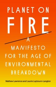 Planet on Fire : A Manifesto for the Age of Environmental Breakdown