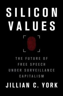 Silicon Values : The Future of Free Speech Under Surveillance Capitalism