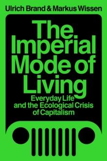 The Imperial Mode of Living : Everyday Life and the Ecological Crisis of Capitalism