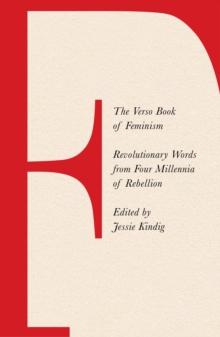 The Verso Book of Feminism : Revolutionary Words from Four Millennia of Rebellion