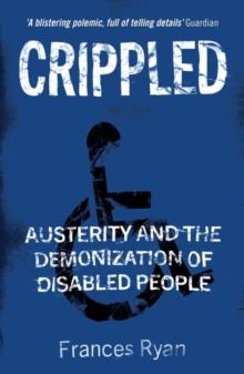 Crippled : Austerity and the Demonization of Disabled People