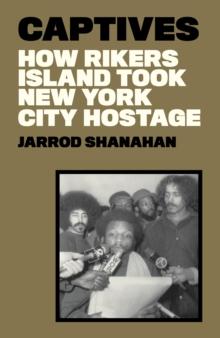 Captives : How Rikers Island Took New York City Hostage