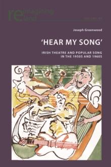 'Hear My Song' : Irish Theatre and Popular Song in the 1950s and 1960s