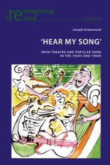 'Hear My Song' : Irish Theatre and Popular Song in the 1950s and 1960s